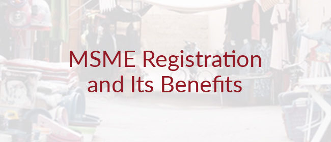Top Benefits of Getting Your MSME Business Registered