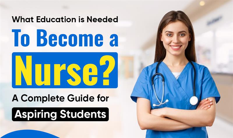 What Education is Needed to Become a Nurse? A Complete Guide for Aspiring Students